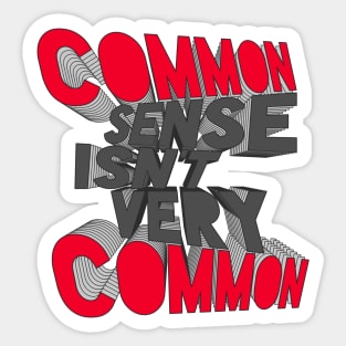 COMMON SENSE ISN'T VERY COMMON Sticker